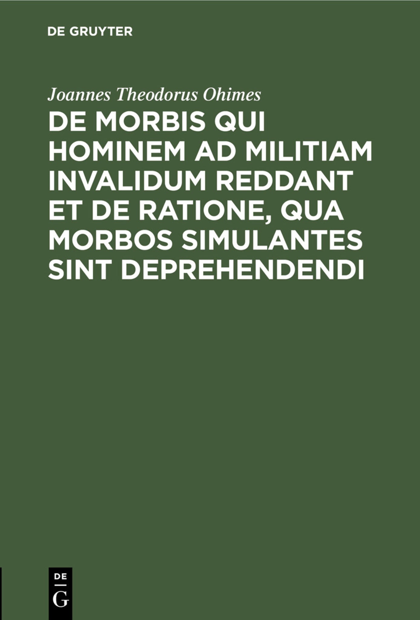 De Morbis qui hominem ad militiam invalidum reddant et de Ratione, qua Morbos simulantes sint deprehendendi