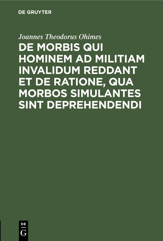 De Morbis qui hominem ad militiam invalidum reddant et de Ratione, qua Morbos simulantes sint deprehendendi