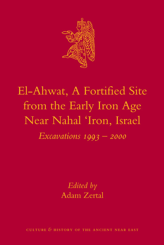 El-Ahwat: A Fortified Site from the Early Iron Age Near Nahal 'Iron, Israel