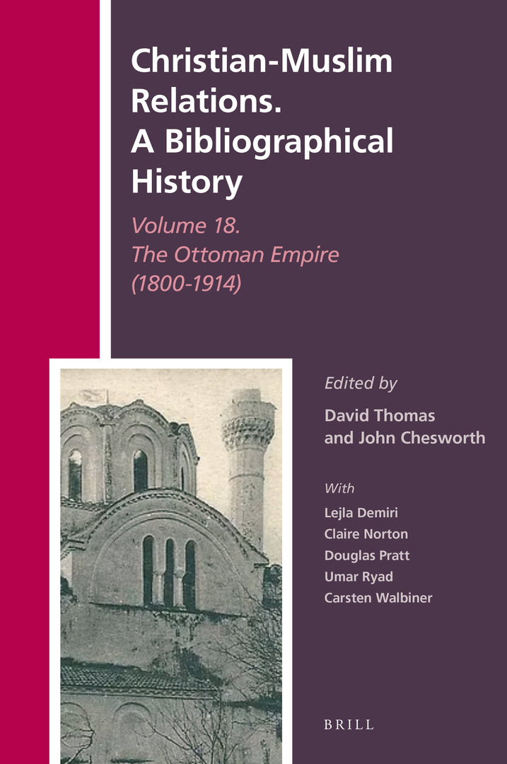 Cover image for Christian-Muslim Relations. A Bibliographical History Volume 18. The Ottoman Empire (1800-1914) ISBN 9789004448094
