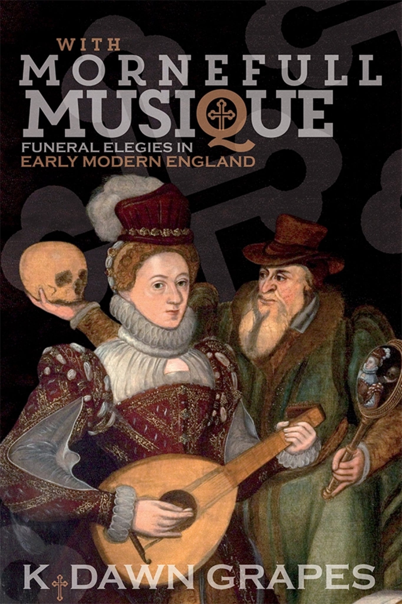 Cover image for With Mornefull Musique: Funeral Elegies in Early Modern England ISBN 9781783273515