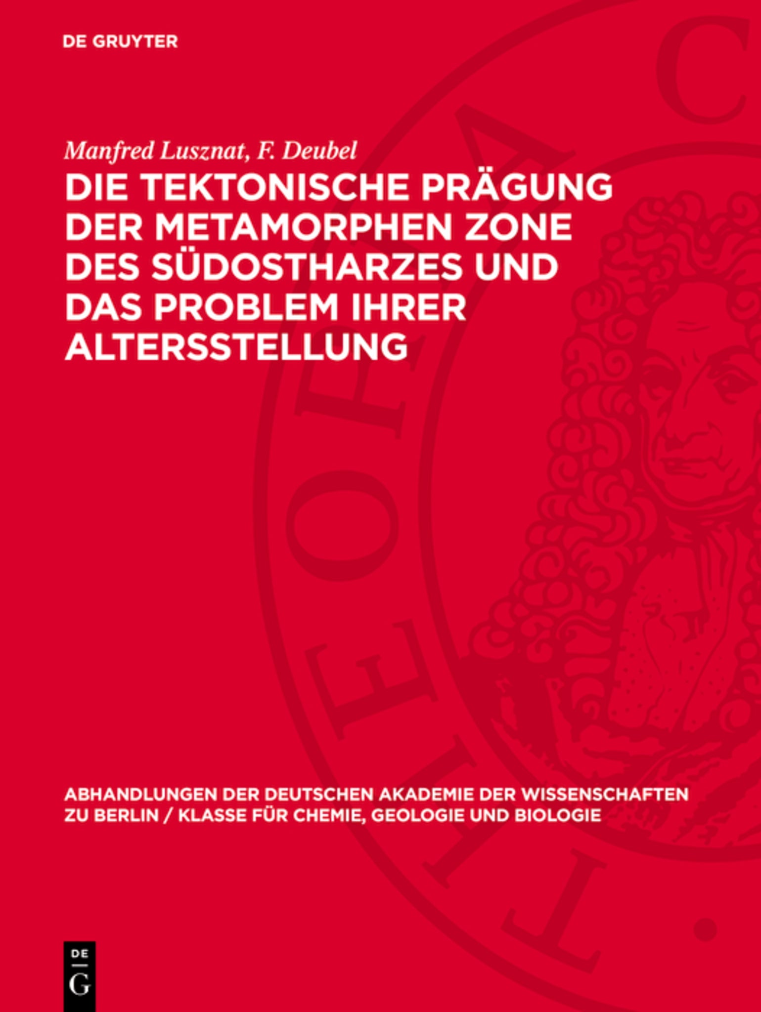 Die tektonische Prägung der Metamorphen Zone des südostharzes und das Problem ihrer Altersstellung