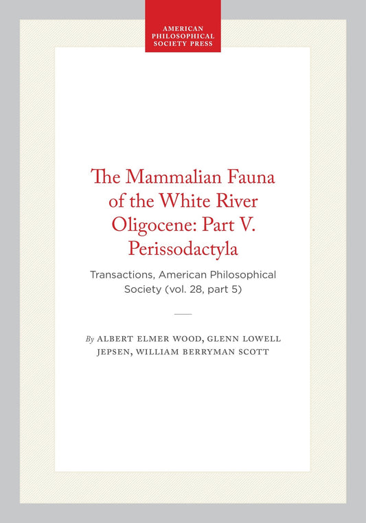 The Mammalian Fauna of the White River Oligocene: Part V. Perissodactyla