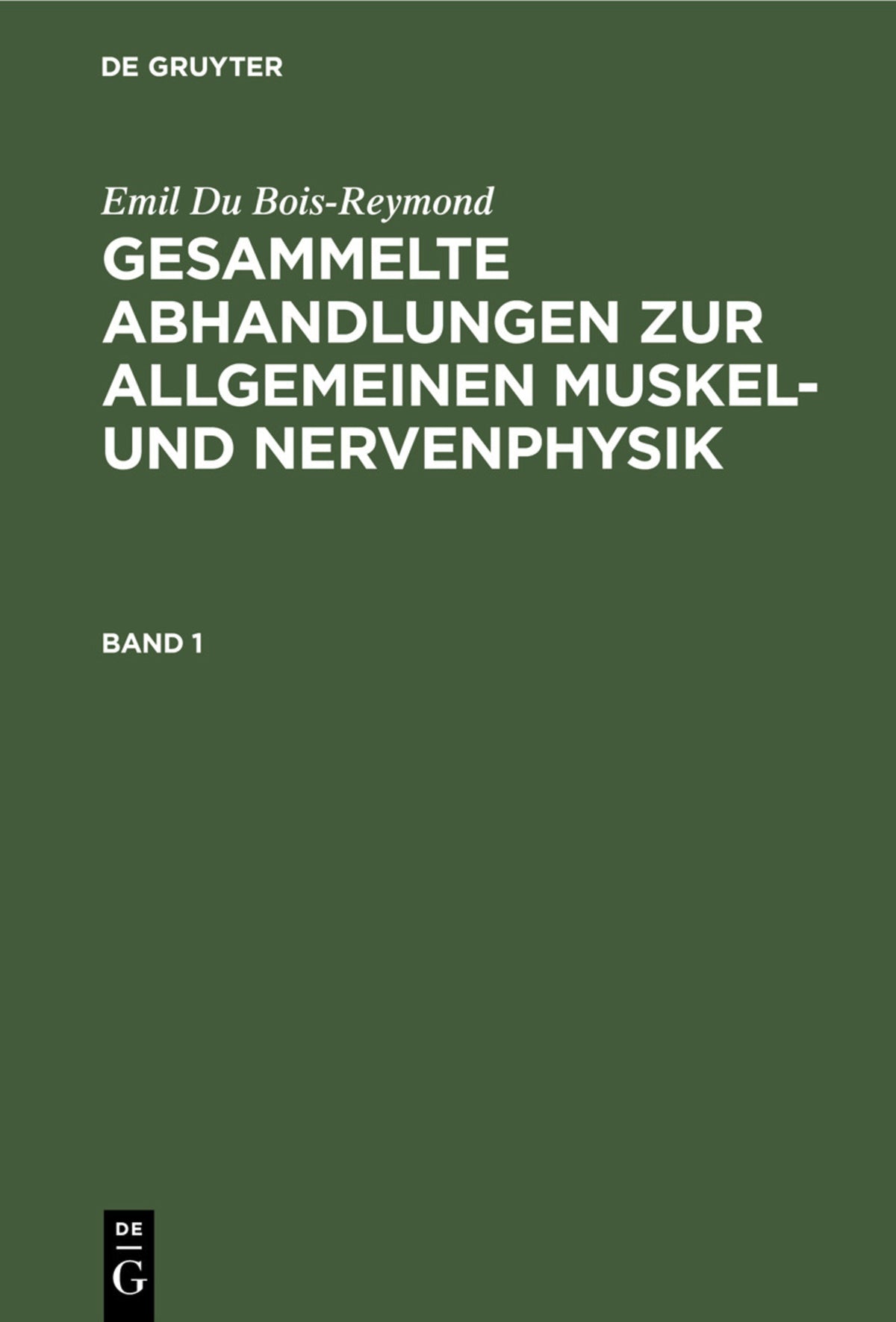 Cover image for Emil Du Bois-Reymond: Gesammelte Abhandlungen zur allgemeinen Muskel- und Nervenphysik. Band 1 ISBN 9783112393093