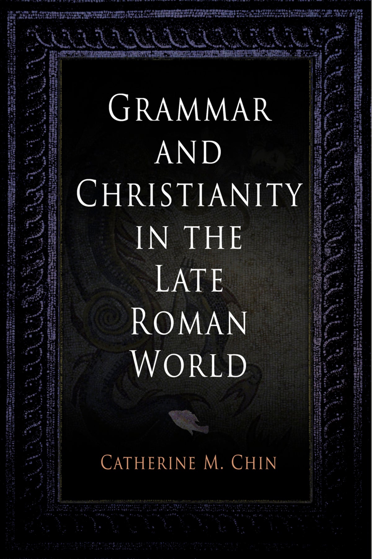 Cover image for Grammar and Christianity in the Late Roman World ISBN 9780812240351