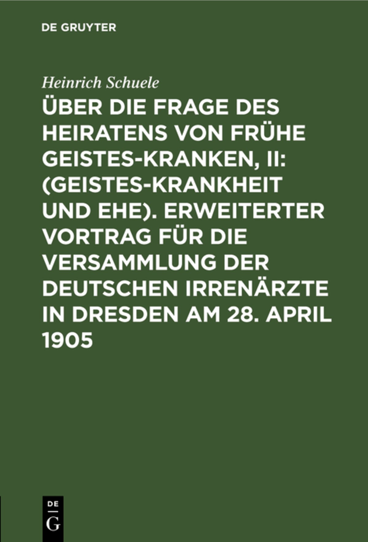 Cover image for Über die Frage des Heiratens von frühe Geisteskranken, II: (Geisteskrankheit und Ehe). Erweiterter Vortrag für die Versammlung der Deutschen Irrenärzte in Dresden am 28. April 1905 ISBN 9783111250427
