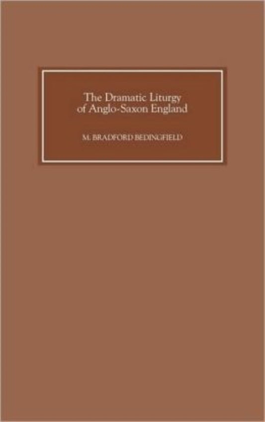 The Dramatic Liturgy of Anglo-Saxon England