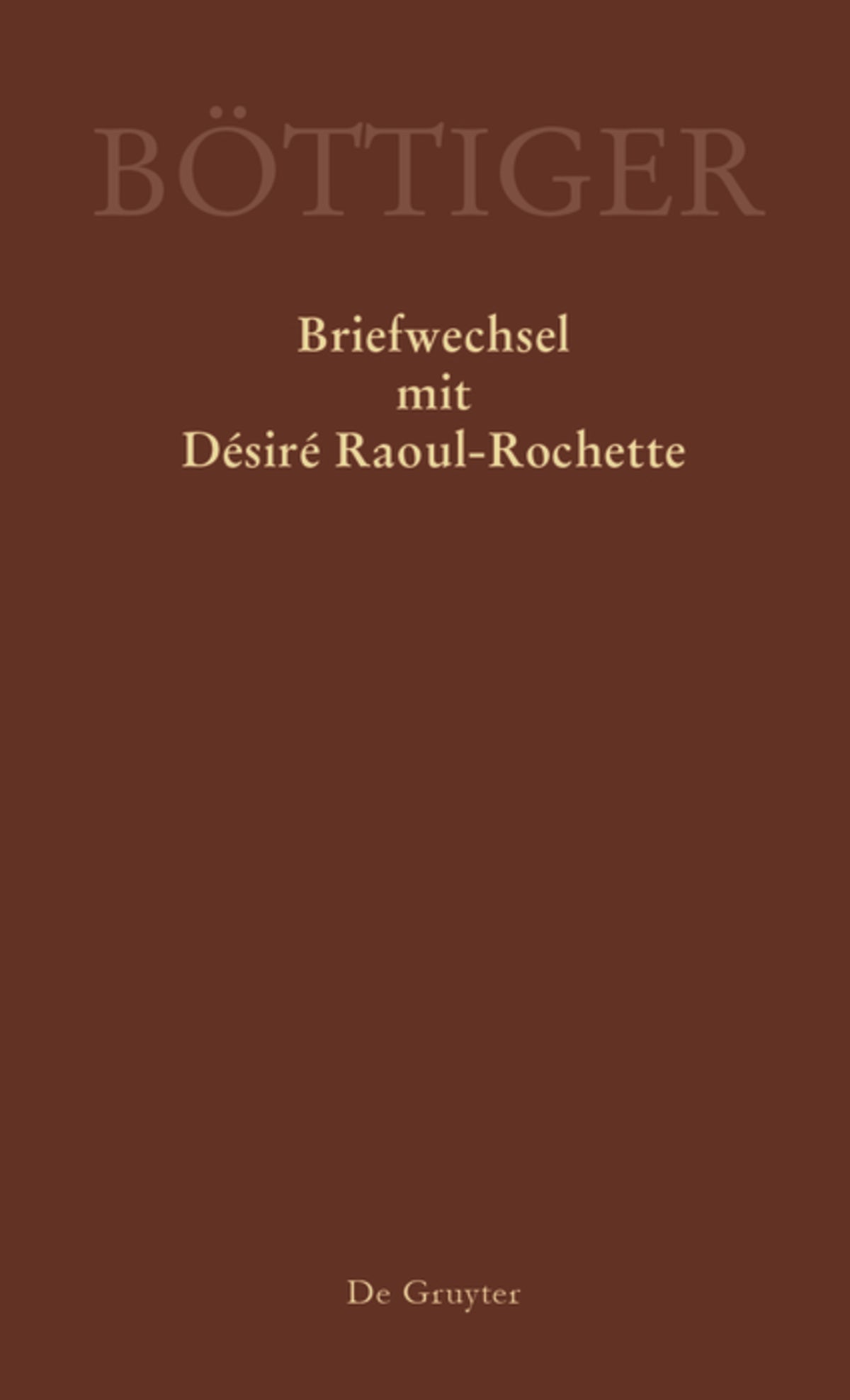 Karl August Böttiger – Briefwechsel mit Désiré Raoul-Rochette