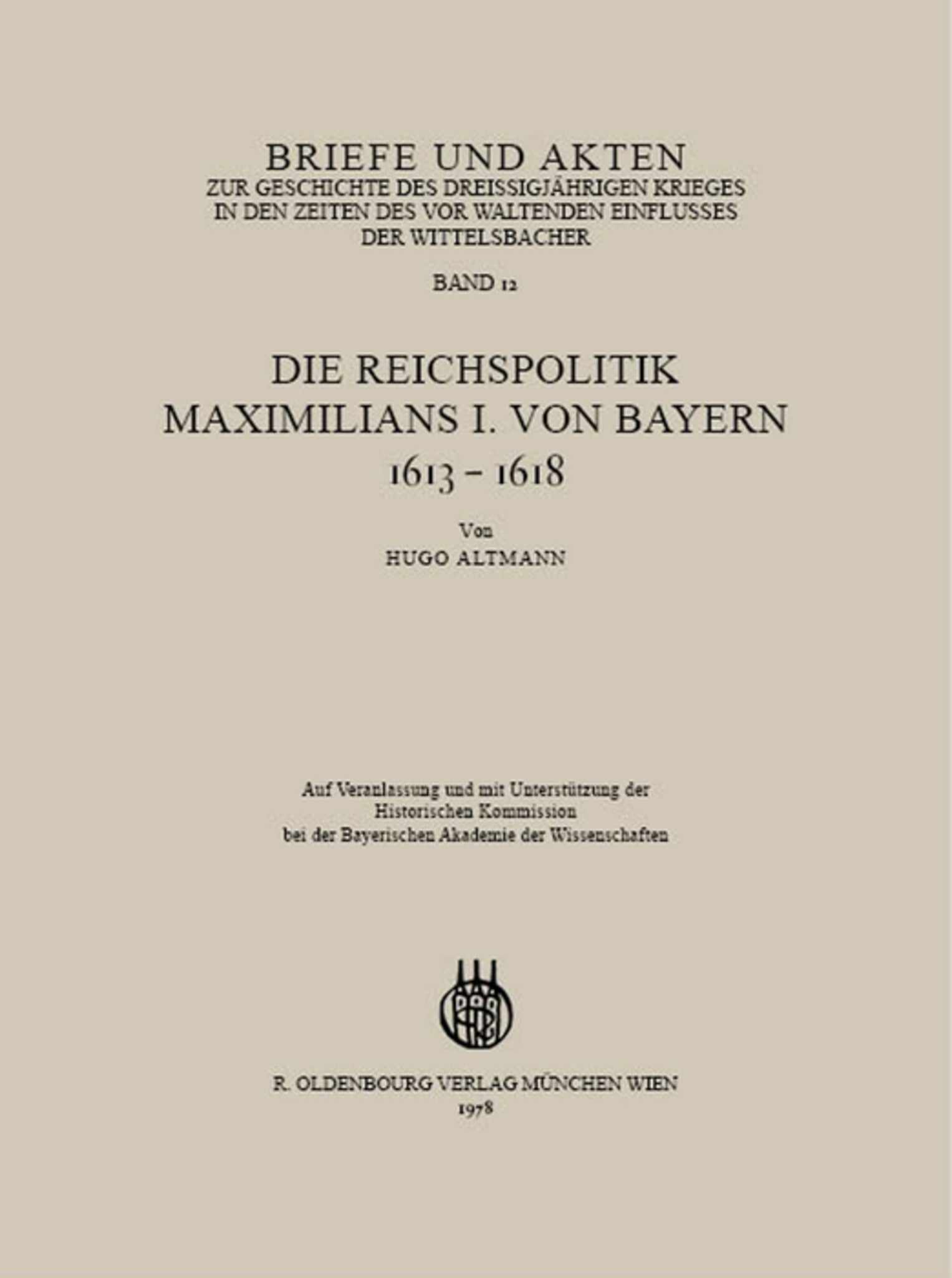 Briefe und Akten zur Geschichte des Dreißigjährigen Krieges in den Zeiten des vorwaltenden Einflusses der Wittelsbacher