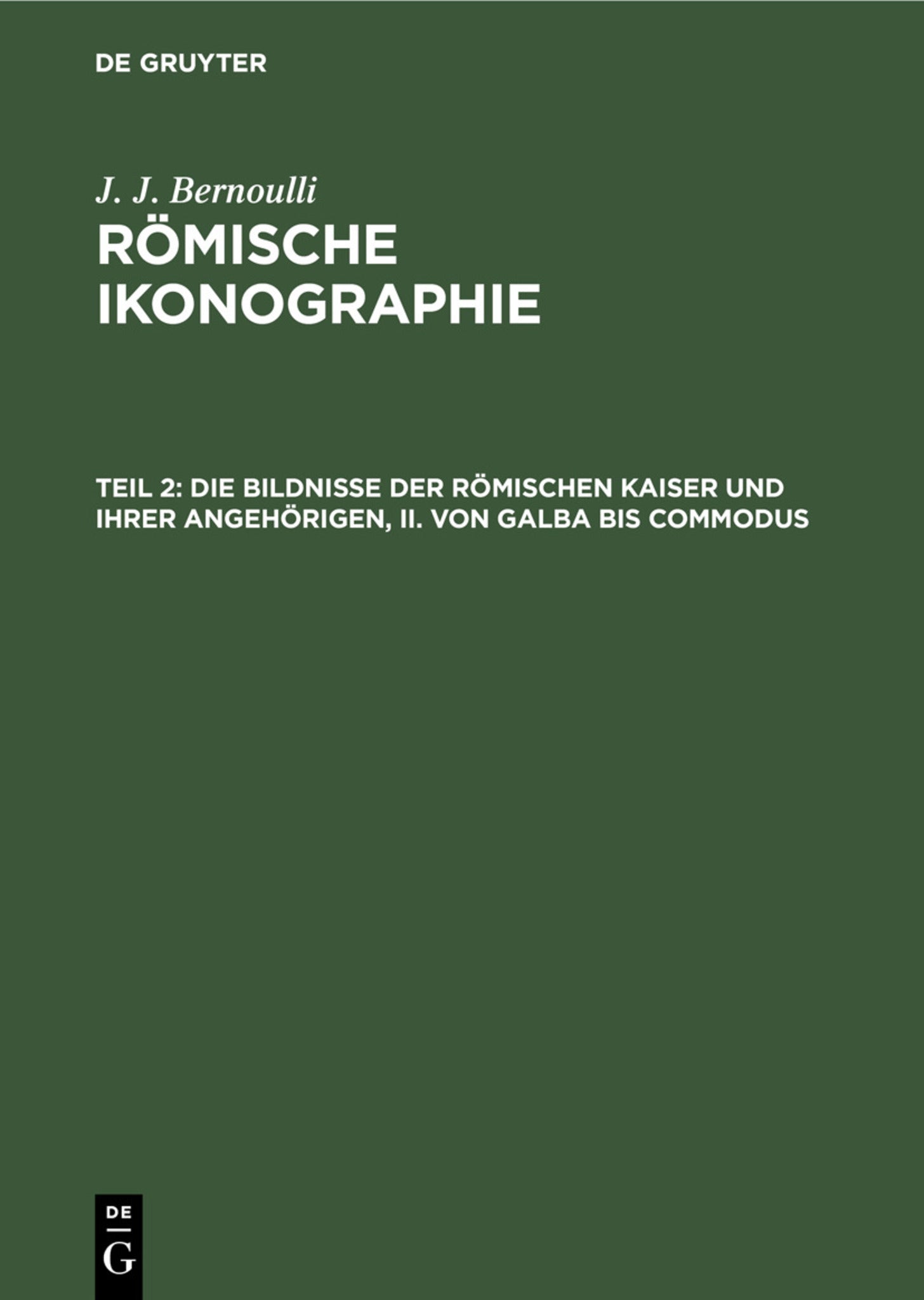 Die Bildnisse der Römischen Kaiser und ihrer angehörigen, II. Von Galba bis Commodus