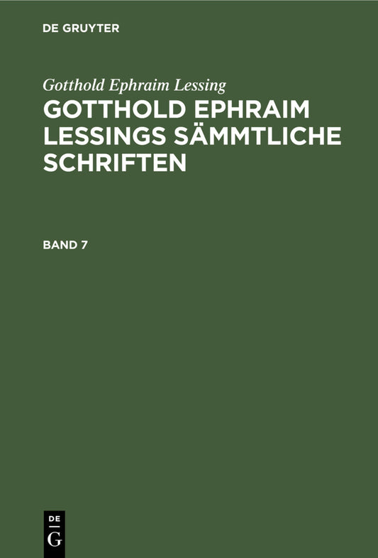 Gotthold Ephraim Lessing: Gotthold Ephraim Lessings Sämmtliche Schriften. Band 7