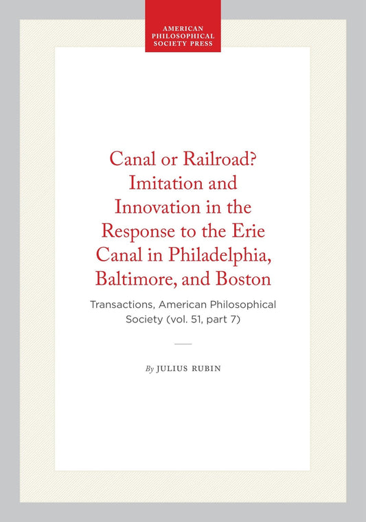 Canal or Railroad? Imitation and Innovation in the Response to the Erie Canal in Philadelphia, Baltimore, and Boston