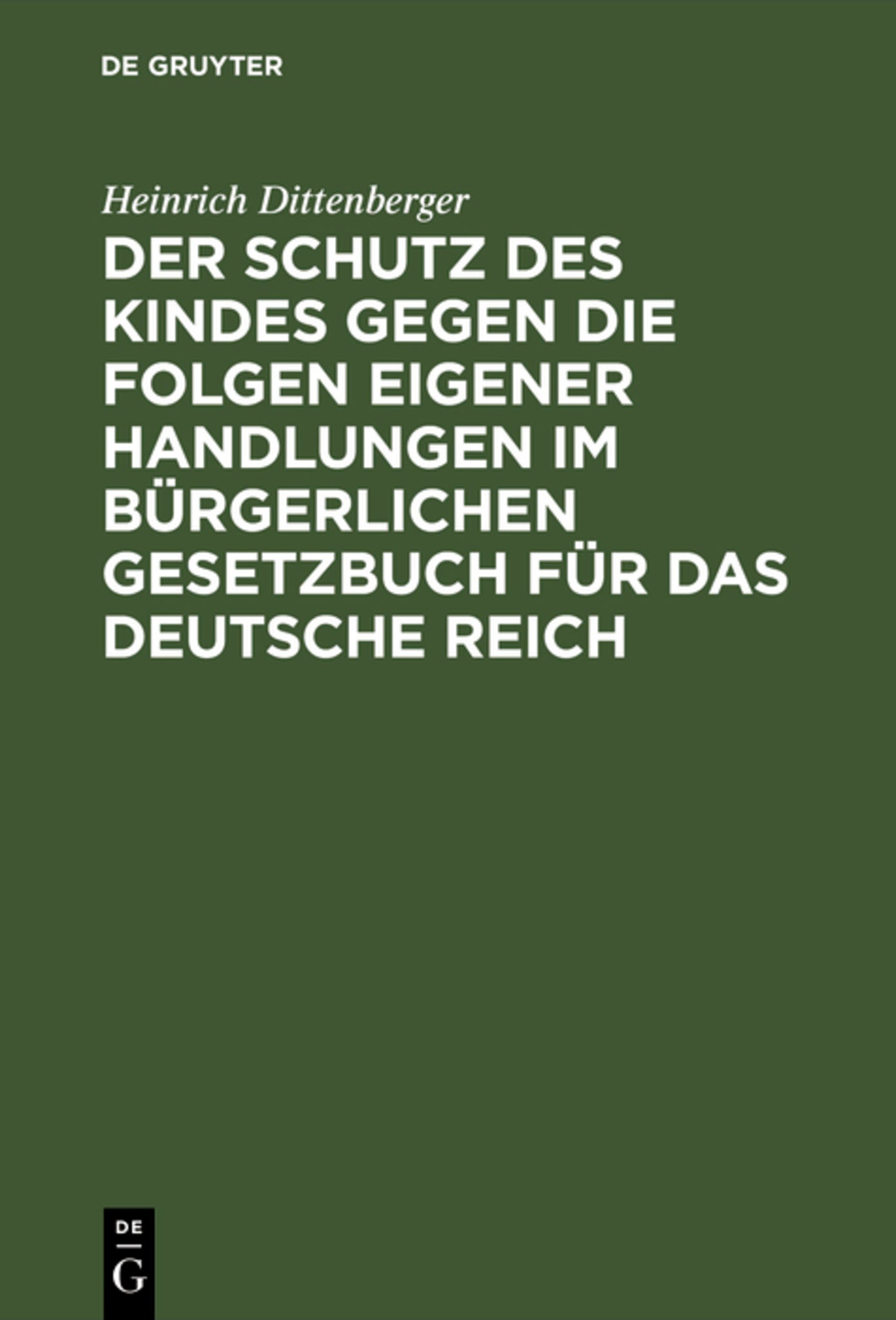 Der Schutz des Kindes gegen die Folgen eigener Handlungen im Bürgerlichen Gesetzbuch für das Deutsche Reich