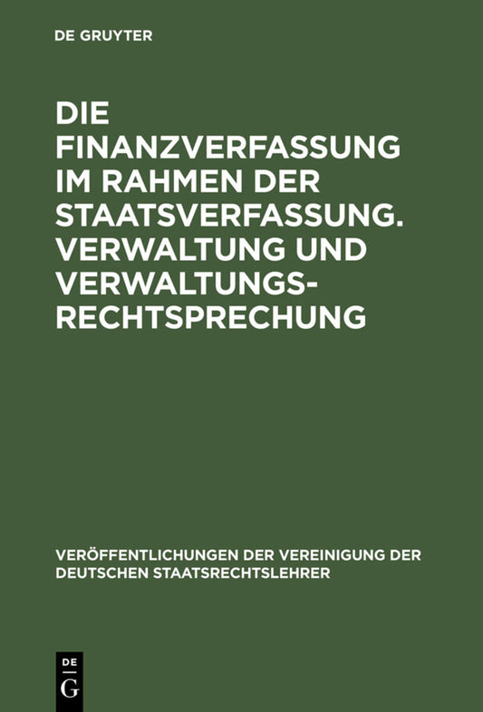 Die Finanzverfassung im Rahmen der Staatsverfassung. Verwaltung und Verwaltungsrechtsprechung