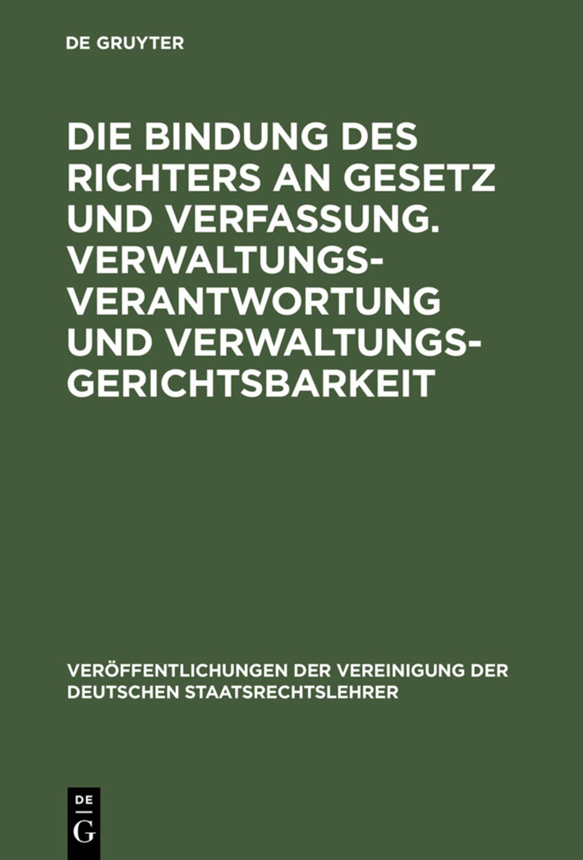Die Bindung des Richters an Gesetz und Verfassung. Verwaltungsverantwortung und Verwaltungsgerichtsbarkeit