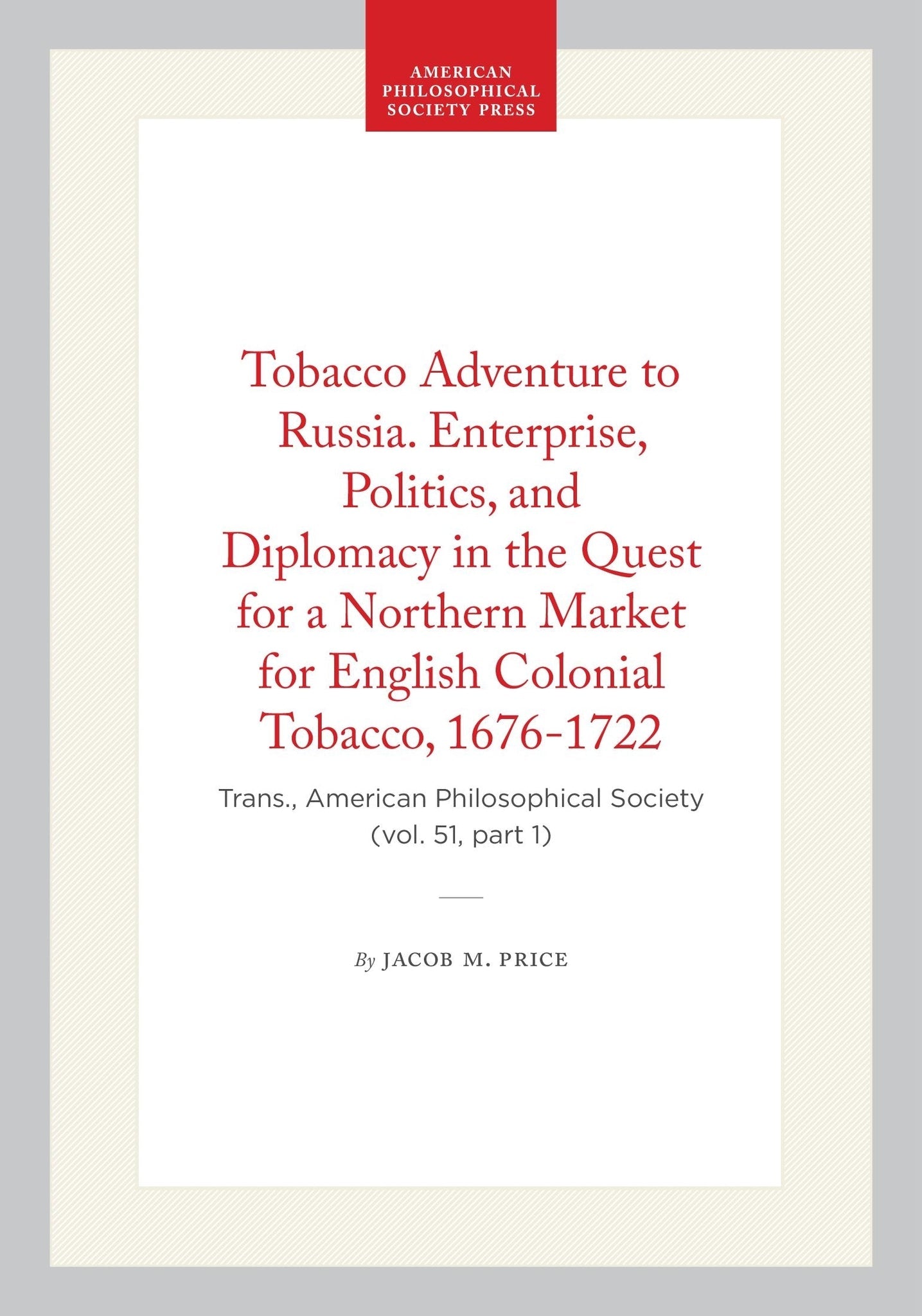 Tobacco Adventure to Russia. Enterprise, Politics, and Diplomacy in the Quest for a Northern Market for English Colonial Tobacco, 1676-1722