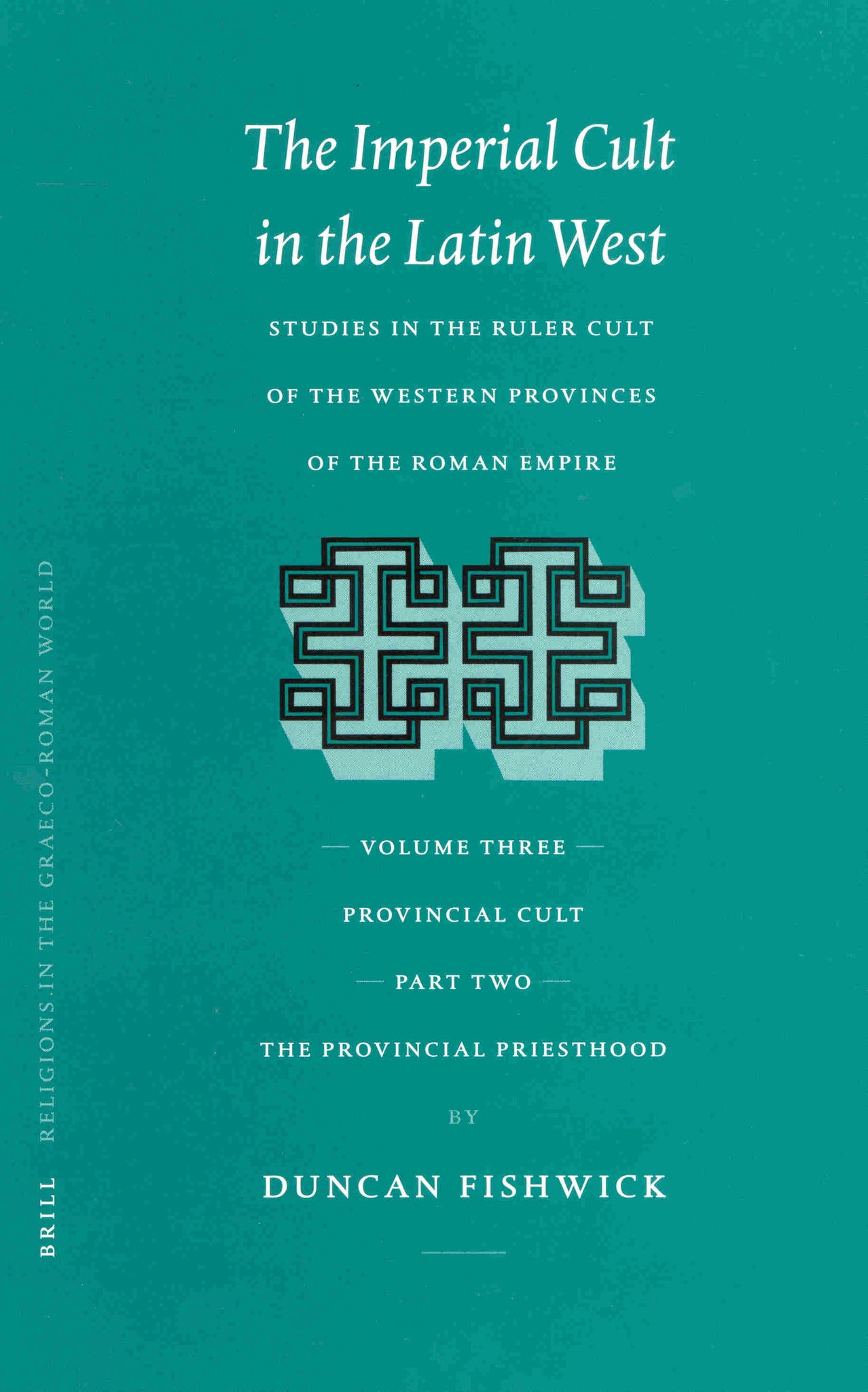 The Imperial Cult in the Latin West, Volume III: Provincial Cult. Part 2: The Provincial Priesthood