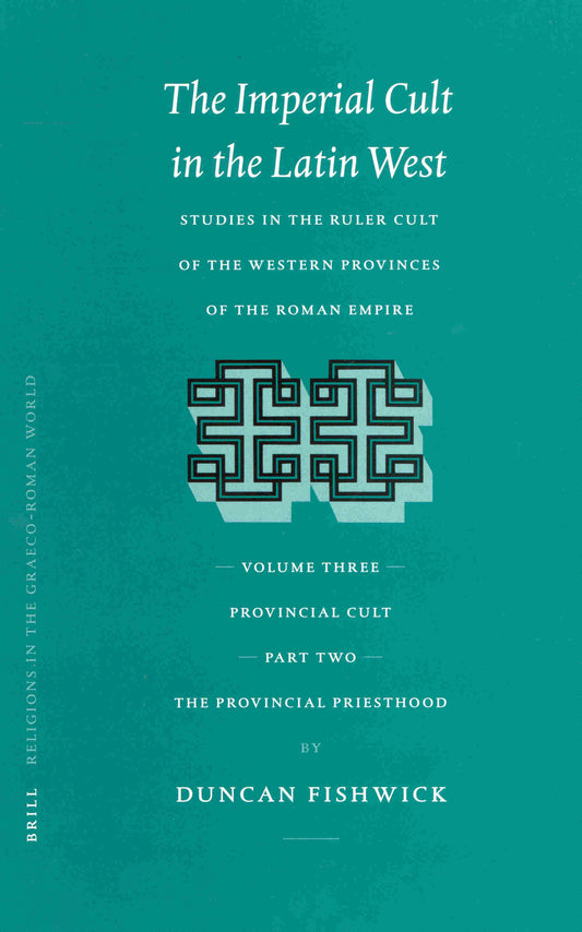 The Imperial Cult in the Latin West, Volume III: Provincial Cult. Part 2: The Provincial Priesthood