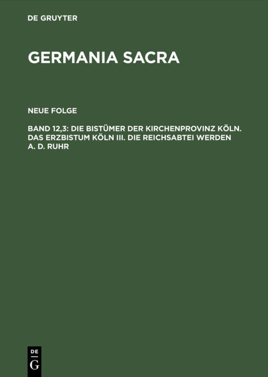 Die Bistümer der Kirchenprovinz Köln. Das Erzbistum Köln III. Die Reichsabtei Werden a. d. Ruhr