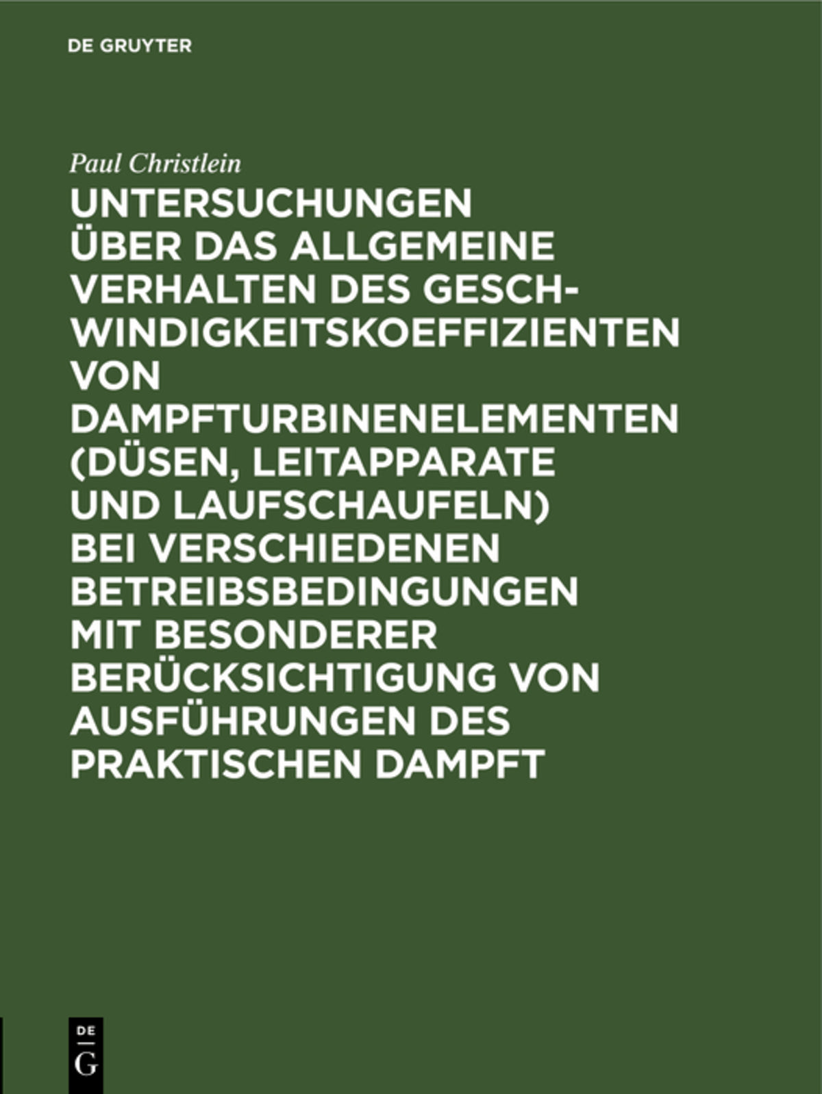 Cover image for Untersuchungen über das allgemeine Verhalten des Geschwindigkeitskoeffizienten von Dampfturbinenelementen (Düsen, Leitapparate und Laufschaufeln) bei verschiedenen Betreibsbedingungen mit besonderer Berücksichtigung von Ausführungen des praktischen Dampft ISBN 9783486738841