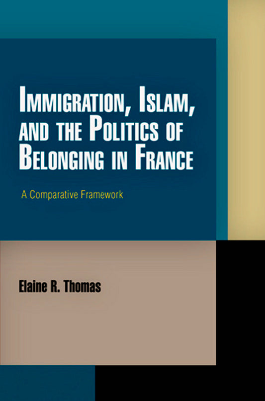 Immigration, Islam, and the Politics of Belonging in France