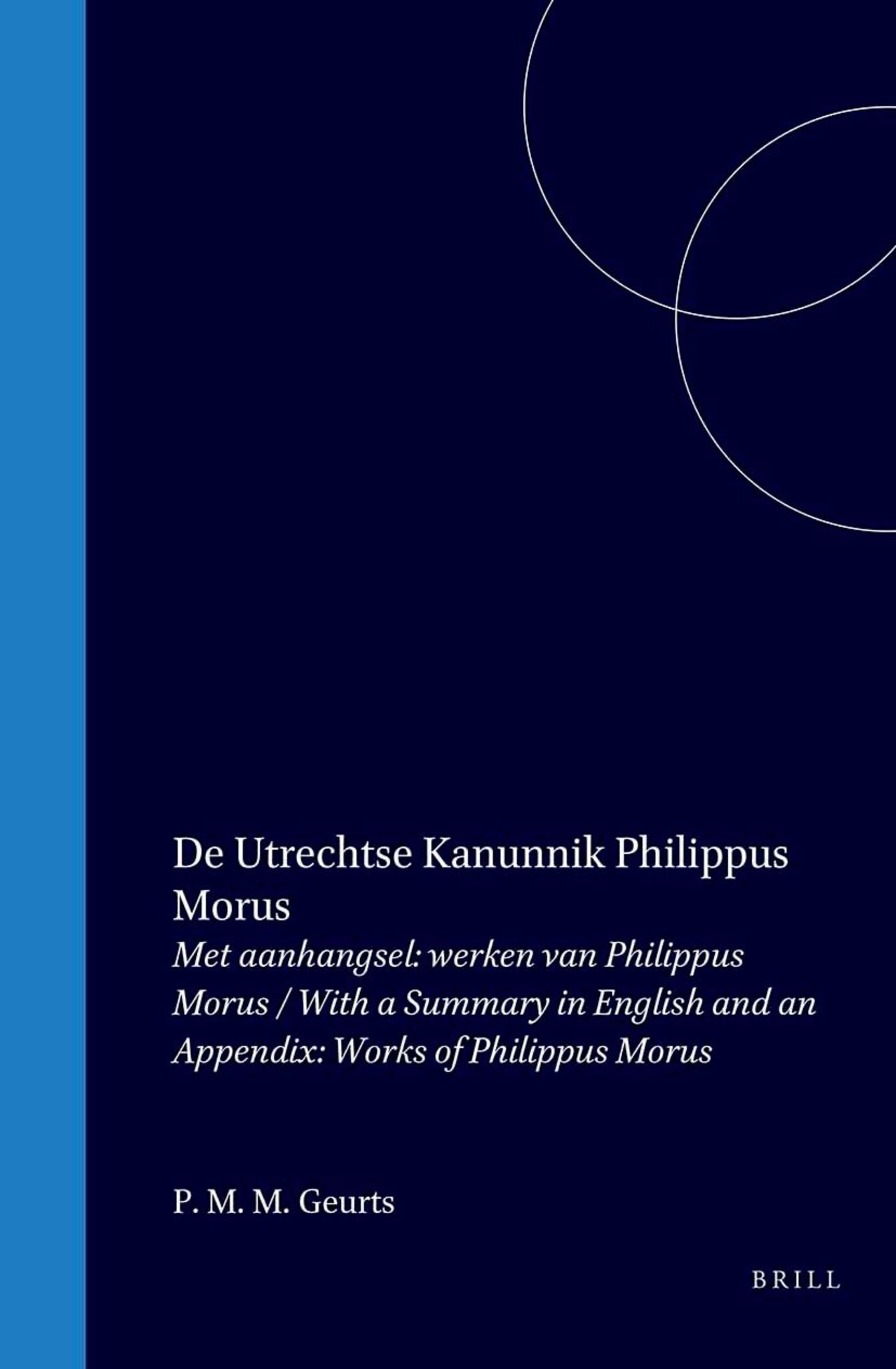 De Utrechtse kanunnik Philippus Morus, Neolatijns dichter / Canon Philippus Morus of Utrecht, a Neolatin Poet
