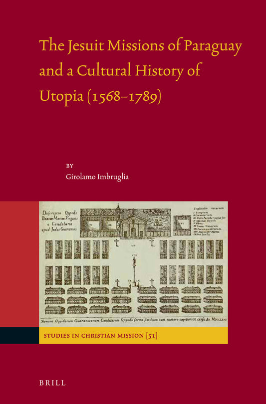 The Jesuit Missions of Paraguay and a Cultural History of Utopia (1568–1789)