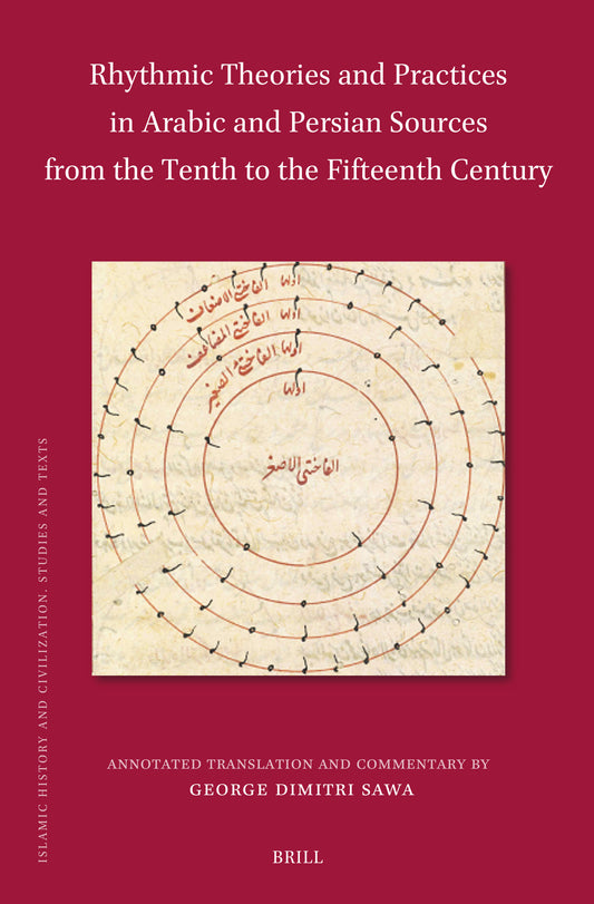 Rhythmic Theories and Practices in Arabic and Persian Sources from the Tenth to the Fifteenth Century