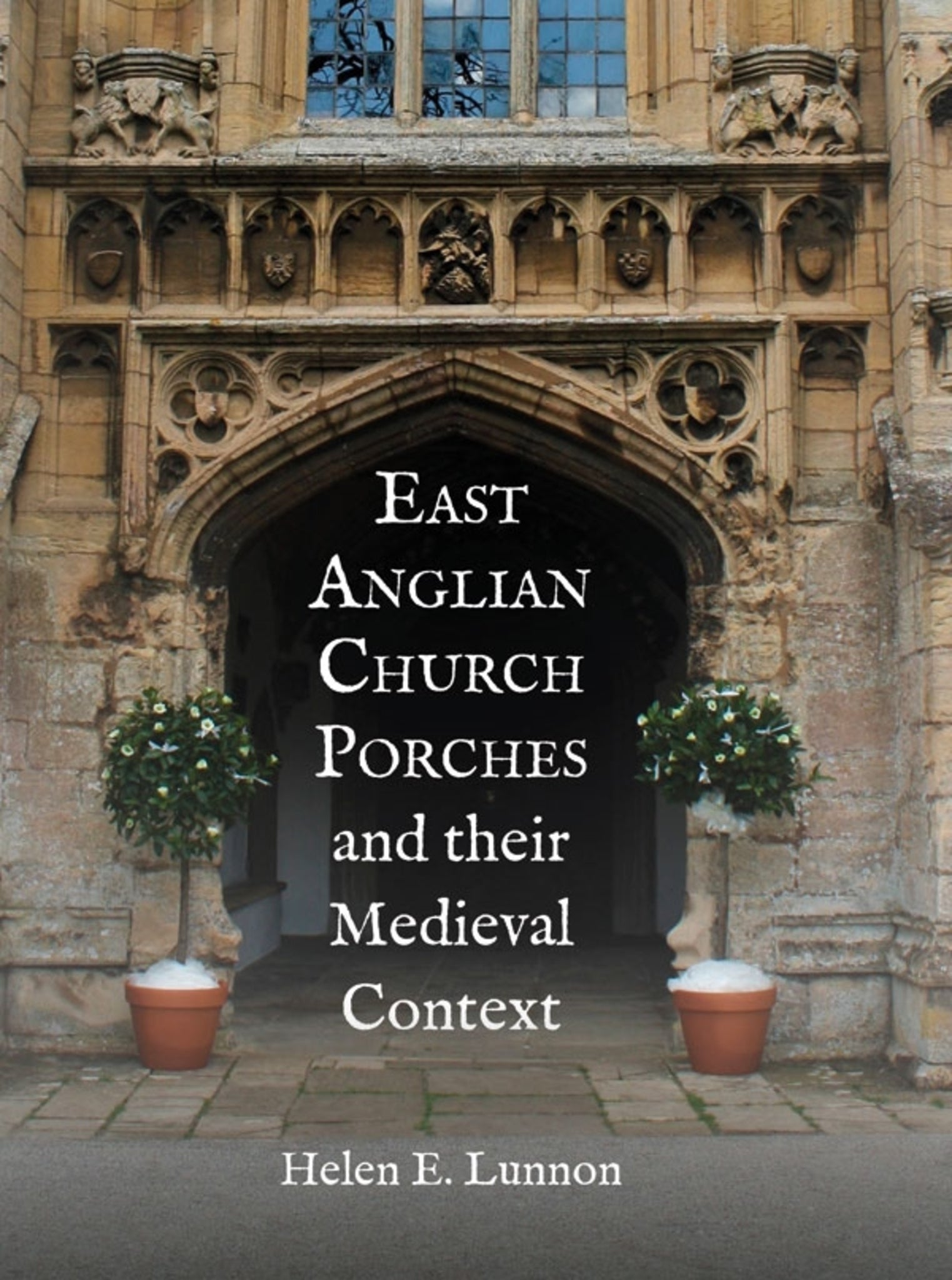 Cover image for East Anglian Church Porches and their Medieval Context ISBN 9781837652174
