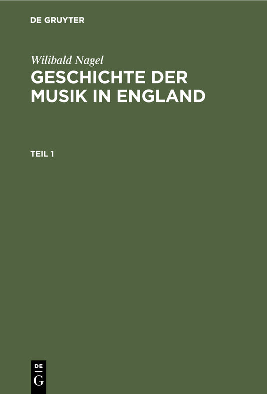 Wilibald Nagel: Geschichte der Musik in England. Teil 1