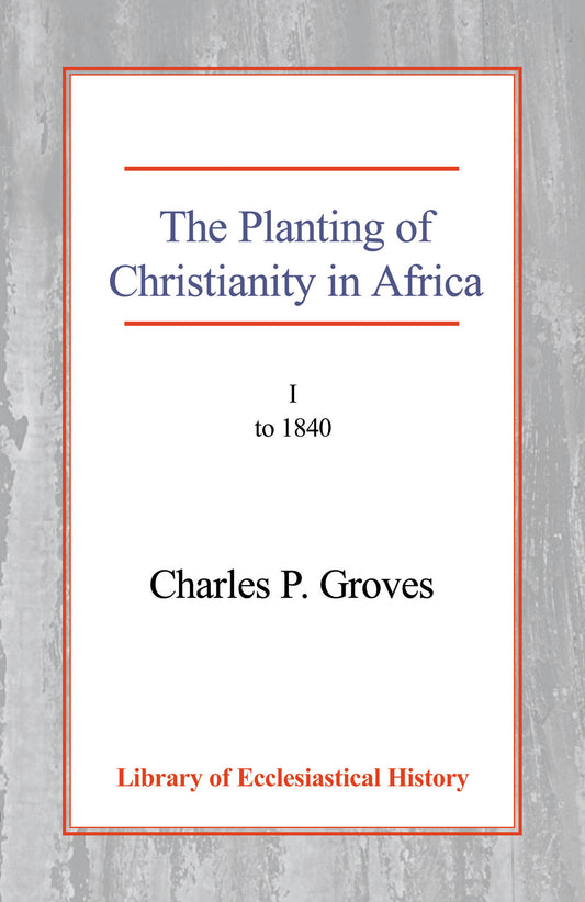 The Planting of Christianity in Africa, Vol 1
