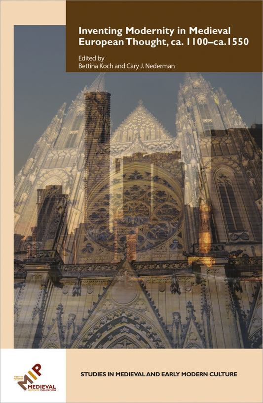 Inventing Modernity in Medieval European Thought, ca. 1100–ca. 1550