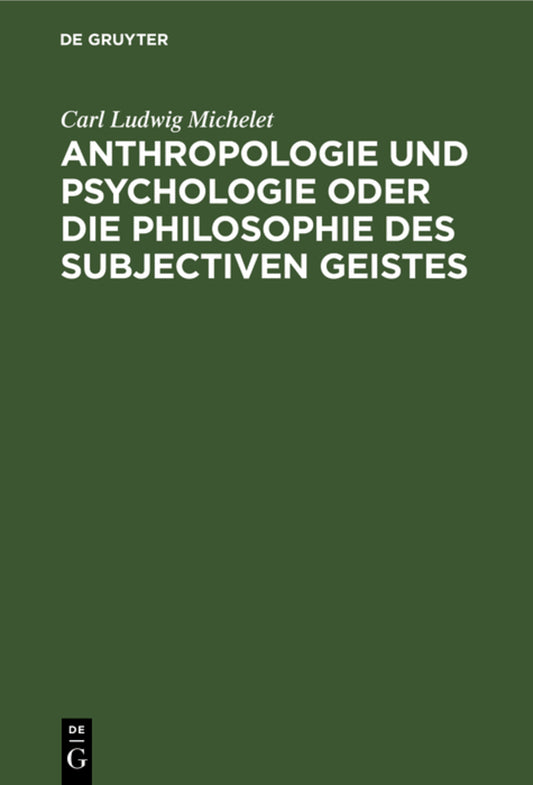 Anthropologie und Psychologie oder die Philosophie des subjectiven Geistes