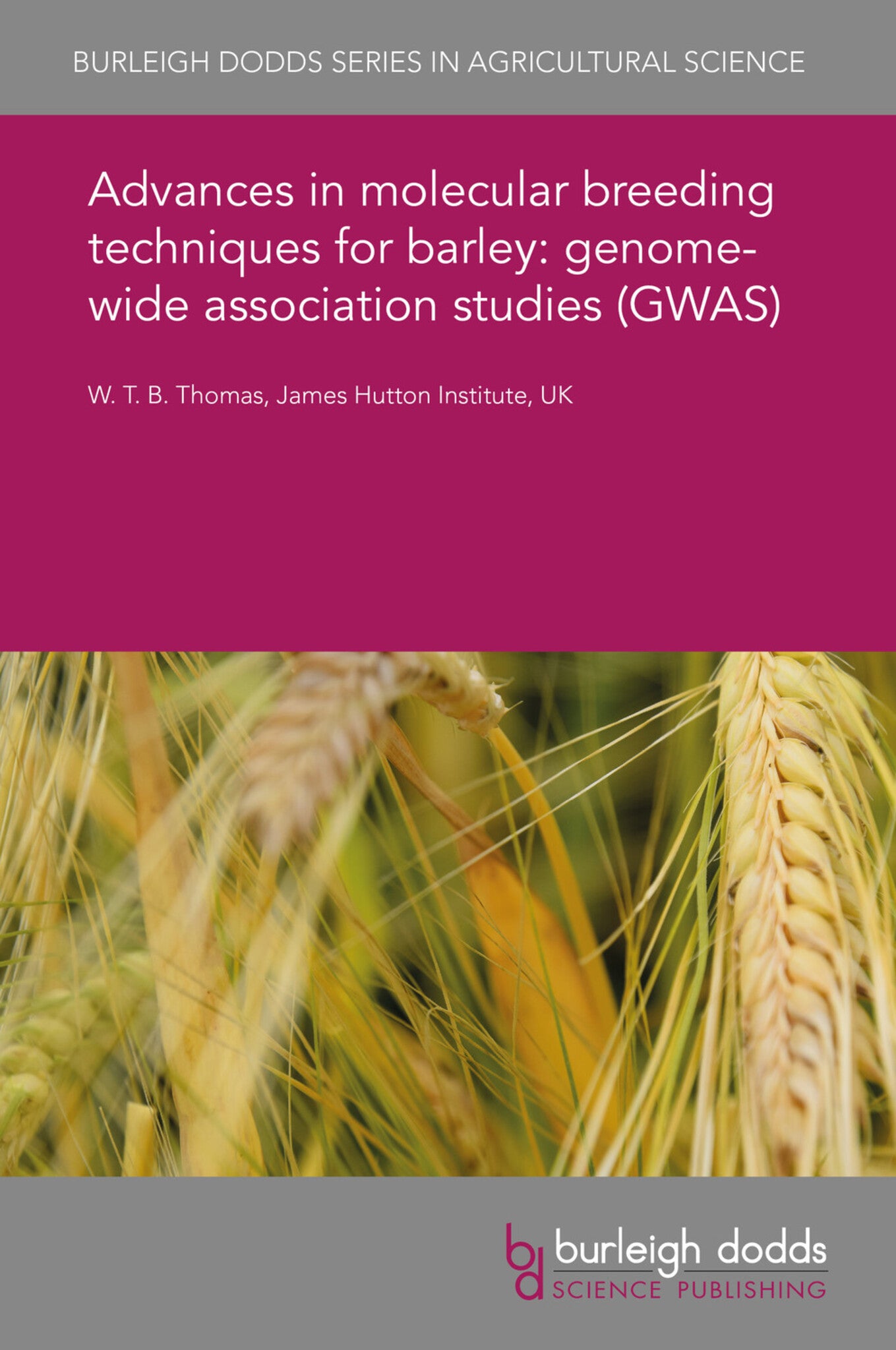 Cover image for Advances in molecular breeding techniques for barley: genome-wide association studies (GWAS) ISBN 9781786766106