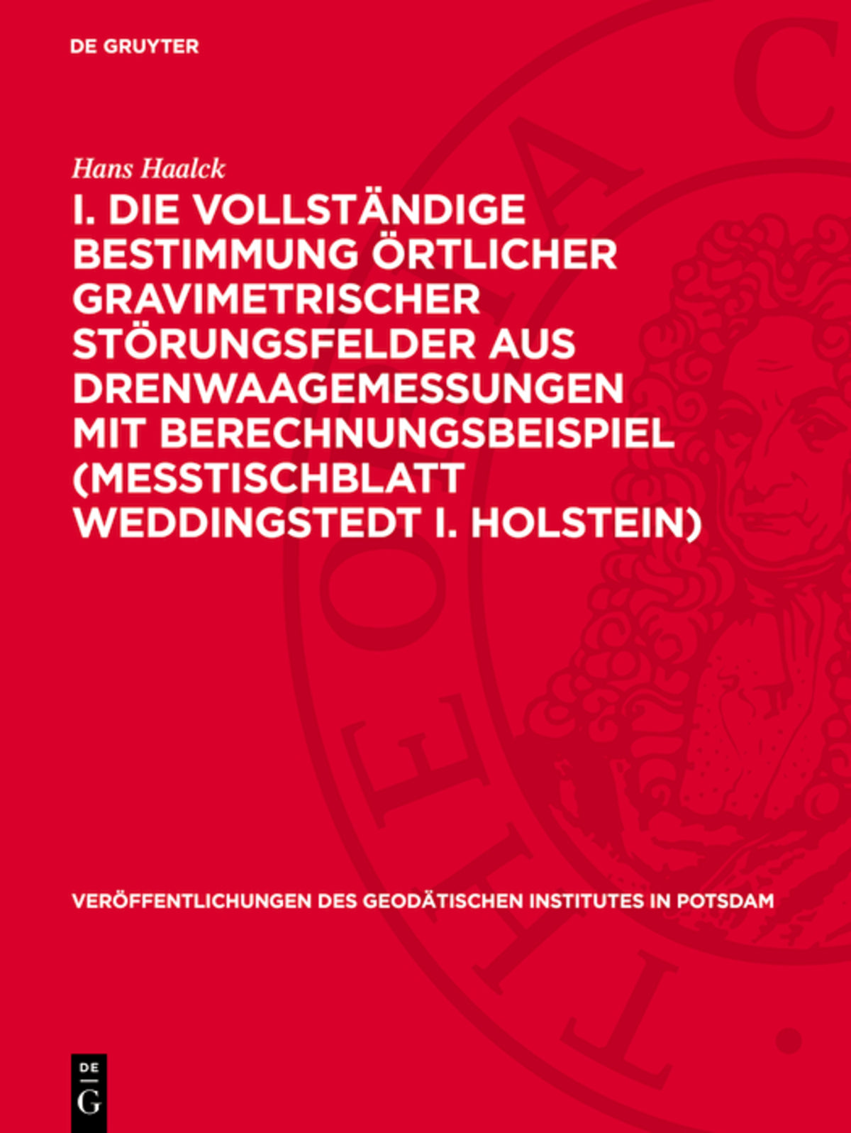 Cover image for I. Die vollständige Bestimmung örtlicher gravimetrischer Störungsfelder aus Drenwaagemessungen mit Berechnungsbeispiel (Meßtischblatt Weddingstedt i. Holstein) ISBN 9783112730225