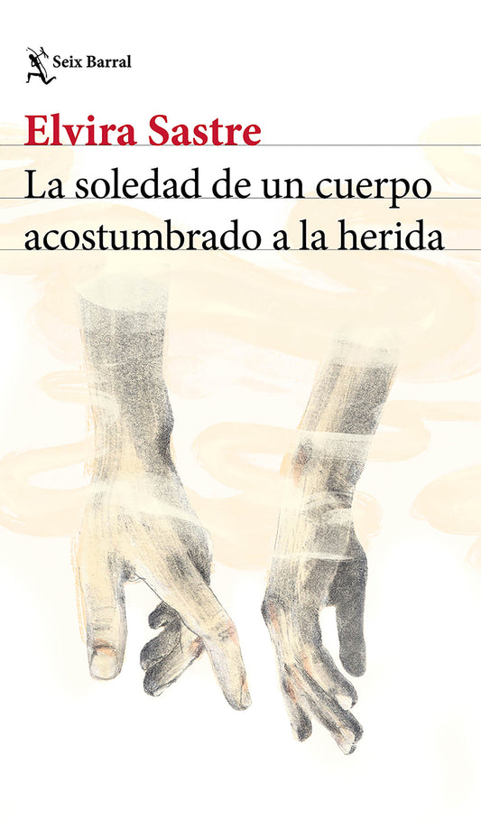 La soledad de un cuerpo acostumbrado a la herida (Poesía) / The Solitude of a Body Accustomed to the Wound (Poems)