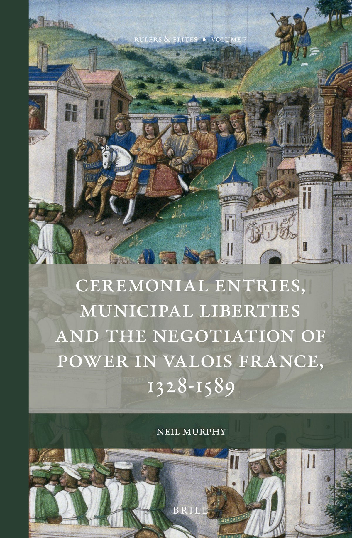 Cover image for Ceremonial Entries, Municipal Liberties and the Negotiation of Power in Valois France, 1328-1589 ISBN 9789004313569