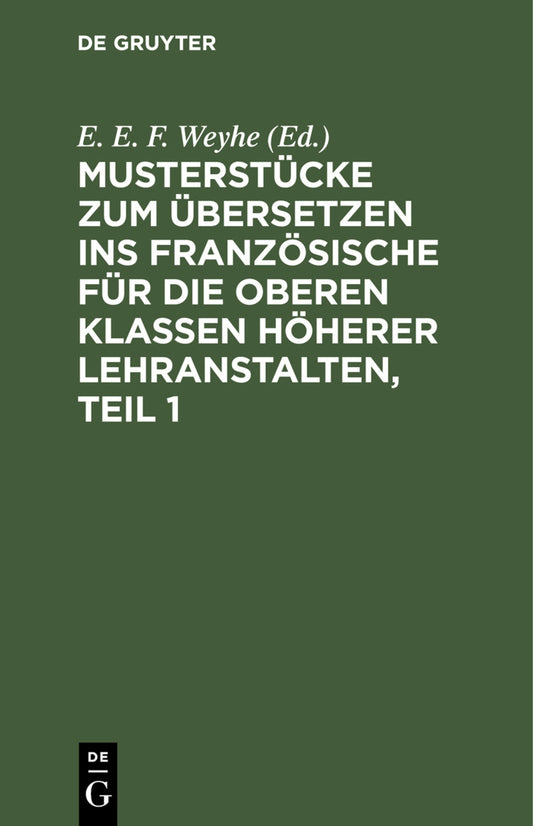 Musterstücke zum Übersetzen ins Französische für die oberen Klassen höherer Lehranstalten, Teil 1