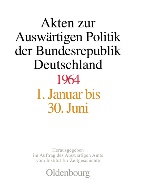 Akten zur Auswärtigen Politik der Bundesrepublik Deutschland 1964