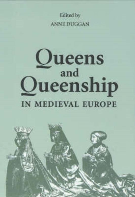 Queens and Queenship in Medieval Europe
