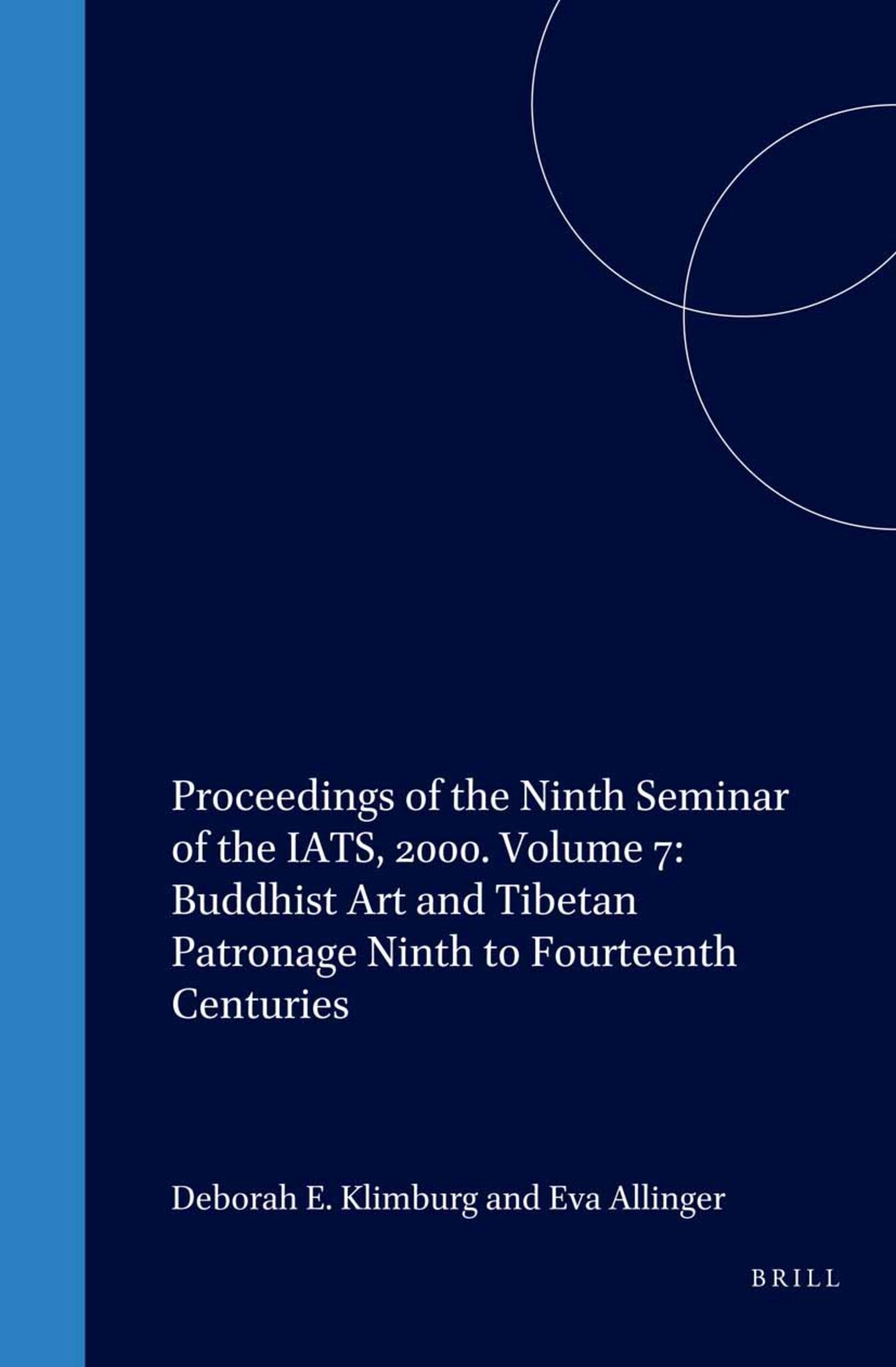Proceedings of the Ninth Seminar of the IATS, 2000. Volume 7: Buddhist Art and Tibetan Patronage Ninth to Fourteenth Centuries