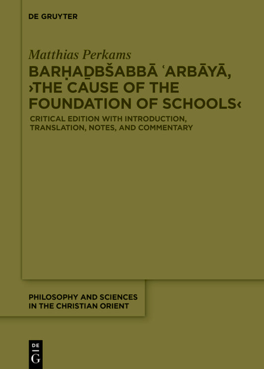 Barḥaḏbšabbā ʿArbāyā, ›The Cause of the Foundation of Schools‹