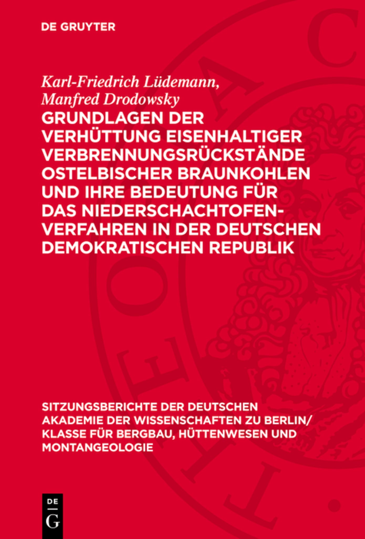 Grundlagen der Verhüttung eisenhaltiger Verbrennungsrückstände ostelbischer Braunkohlen und ihre Bedeutung für das Niederschachtofenverfahren in der Deutschen Demokratischen Republik