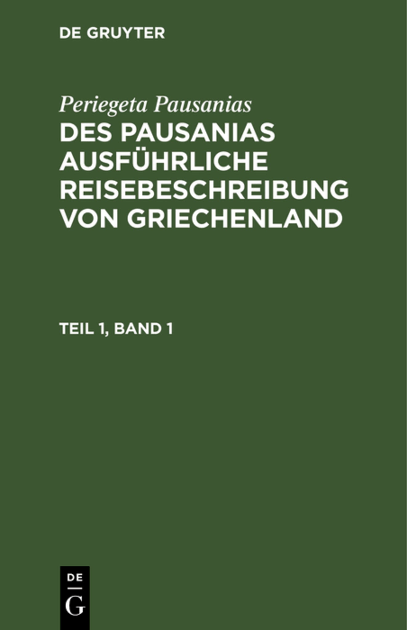 Periegeta Pausanias: Des Pausanias ausführliche Reisebeschreibung von Griechenland. Teil 1, Band 1