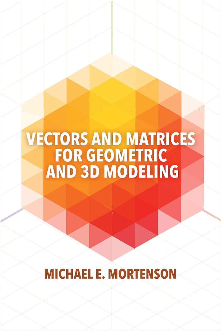 Cover image for Vectors and Matrices for Geometric and 3D Modeling ISBN 9780831136550