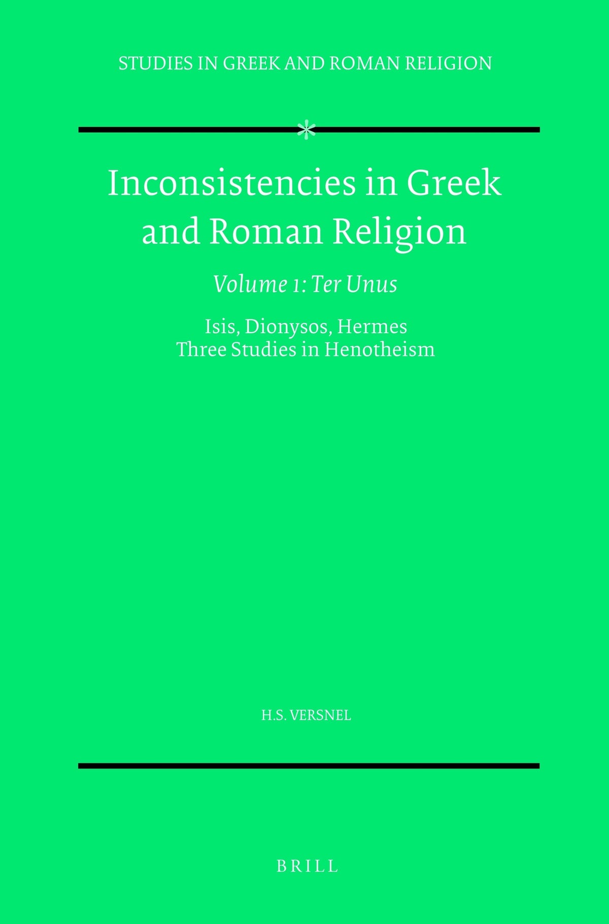 Inconsistencies in Greek and Roman Religion, Volume 1: Ter Unus. Isis, Dionysos, Hermes. Three Studies in Henotheism