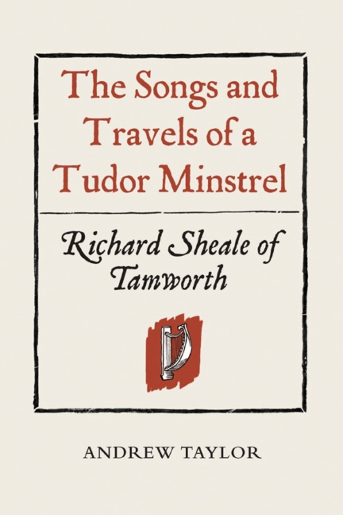 Cover image for The Songs and Travels of a Tudor Minstrel: Richard Sheale of Tamworth ISBN 9781903153390