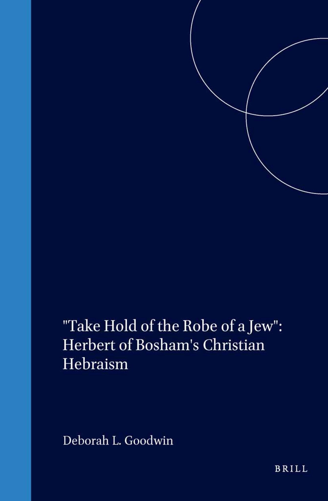 "Take Hold of the Robe of a Jew": Herbert of Bosham's Christian Hebraism
