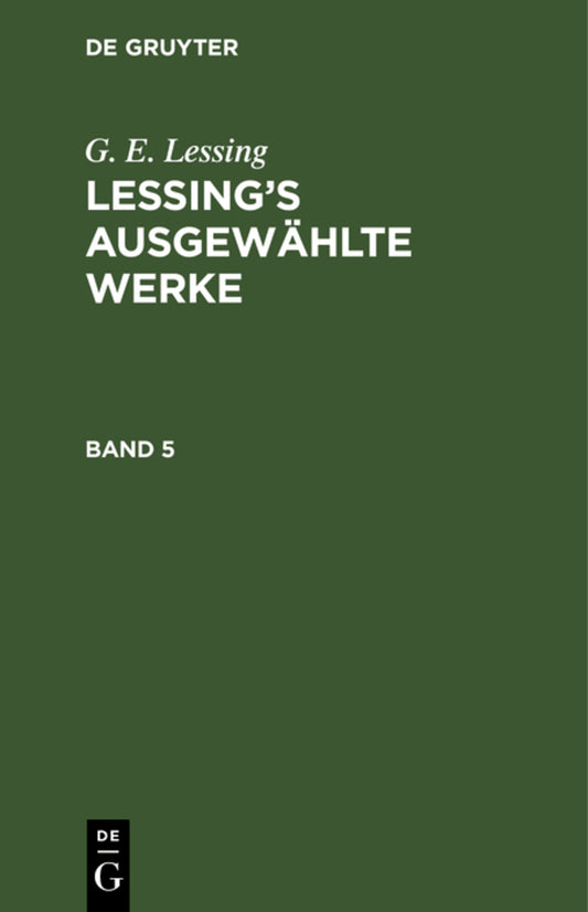 G. E. Lessing: Lessing’s ausgewählte Werke. Band 5