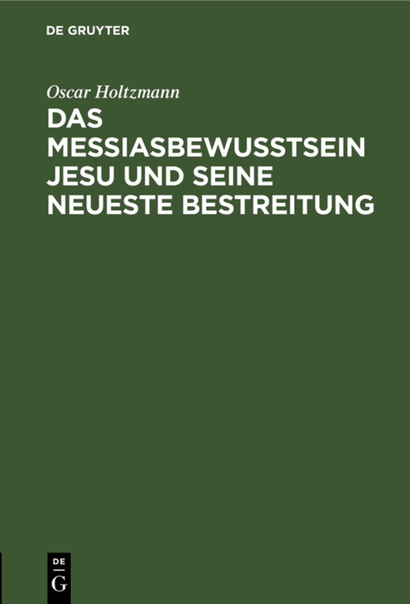 Das Messiasbewußtsein Jesu und seine neueste Bestreitung